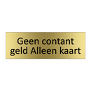 Geen contant geld Alleen kaart & Geen contant geld Alleen kaart & Geen contant geld Alleen kaart