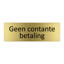 Geen contante betaling & Geen contante betaling & Geen contante betaling