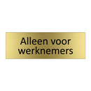 Alleen voor werknemers & Alleen voor werknemers & Alleen voor werknemers & Alleen voor werknemers