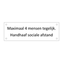 Maximaal 4 mensen tegelijk. Handhaaf sociale afstand