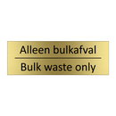 Alleen bulkafval - Bulk waste only & Alleen bulkafval - Bulk waste only