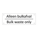 Alleen bulkafval - Bulk waste only & Alleen bulkafval - Bulk waste only