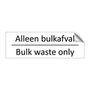 Alleen bulkafval - Bulk waste only & Alleen bulkafval - Bulk waste only