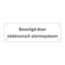 Beveiligd door elektronisch alarmsysteem & Beveiligd door elektronisch alarmsysteem