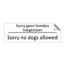 Sorry geen honden toegestaan - Sorry no dogs allowed